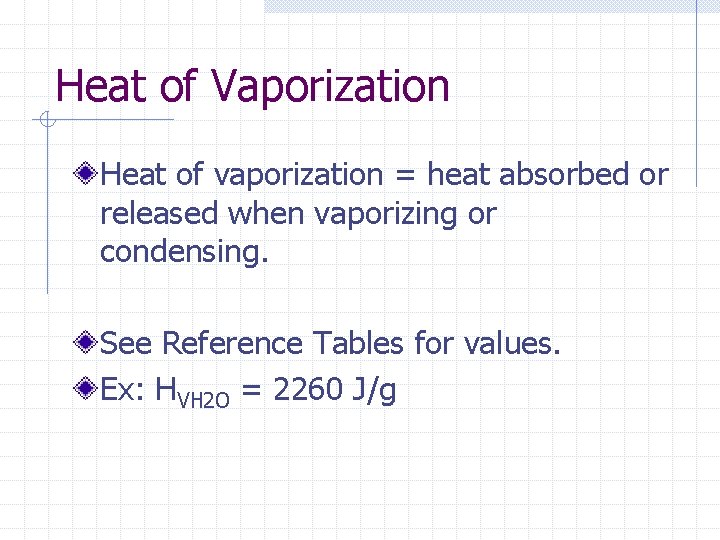 Heat of Vaporization Heat of vaporization = heat absorbed or released when vaporizing or