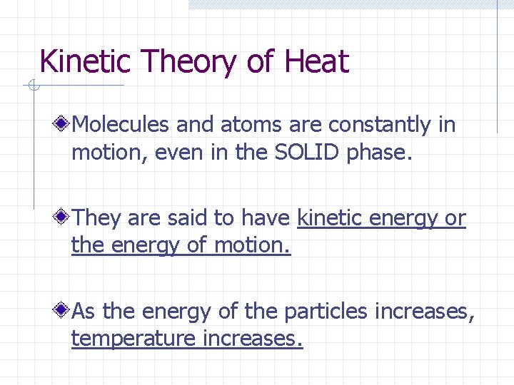 Kinetic Theory of Heat Molecules and atoms are constantly in motion, even in the