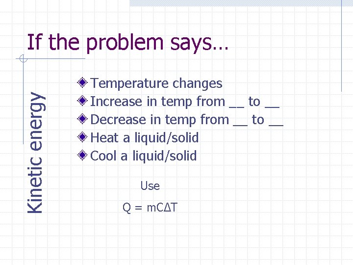 Kinetic energy If the problem says… Temperature changes Increase in temp from __ to