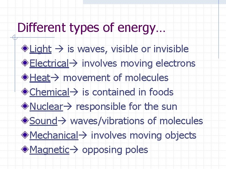 Different types of energy… Light is waves, visible or invisible Electrical involves moving electrons