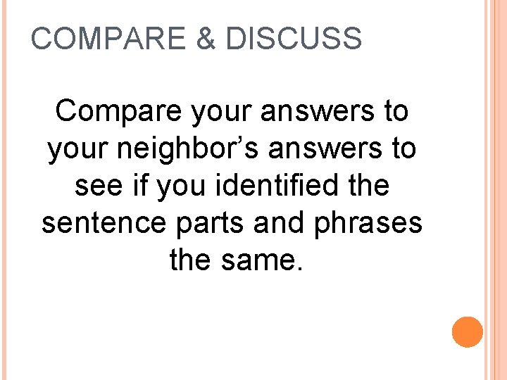 COMPARE & DISCUSS Compare your answers to your neighbor’s answers to see if you