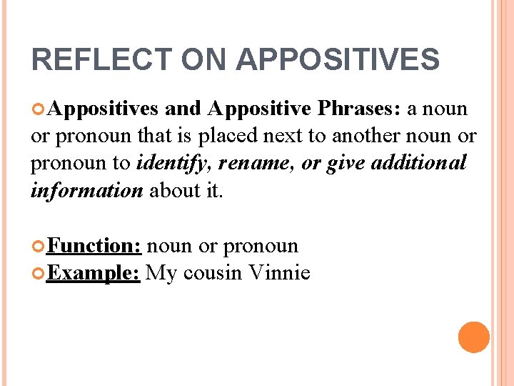 REFLECT ON APPOSITIVES Appositives and Appositive Phrases: a noun or pronoun that is placed