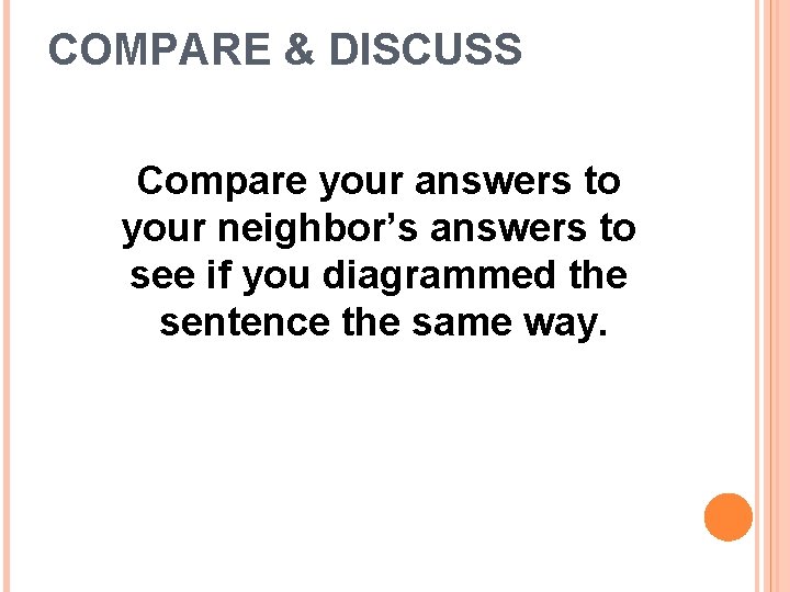 COMPARE & DISCUSS Compare your answers to your neighbor’s answers to see if you