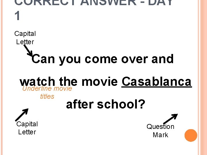 CORRECT ANSWER - DAY 1 Capital Letter Can you come over and watch the