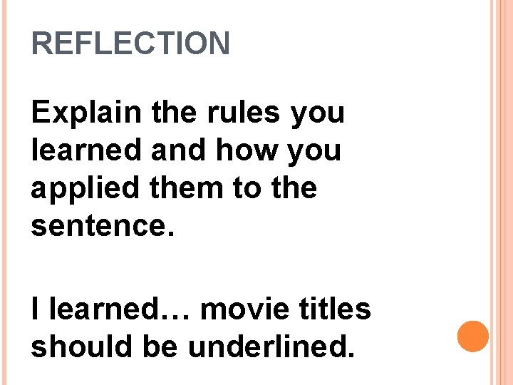 REFLECTION Explain the rules you learned and how you applied them to the sentence.