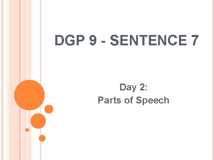 DGP 9 - SENTENCE 7 Day 2: Parts of Speech 