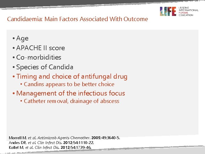 Candidaemia: Main Factors Associated With Outcome • Age • APACHE II score • Co-morbidities Candidaemia: Main Factors Associated With Outcome • Age • APACHE II score • Co-morbidities
