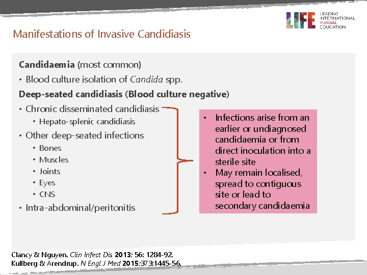 Manifestations of Invasive Candidiasis Candidaemia (most common) • Blood culture isolation of Candida spp. Manifestations of Invasive Candidiasis Candidaemia (most common) • Blood culture isolation of Candida spp.