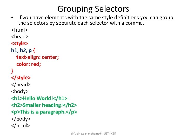 Grouping Selectors • If you have elements with the same style definitions you can