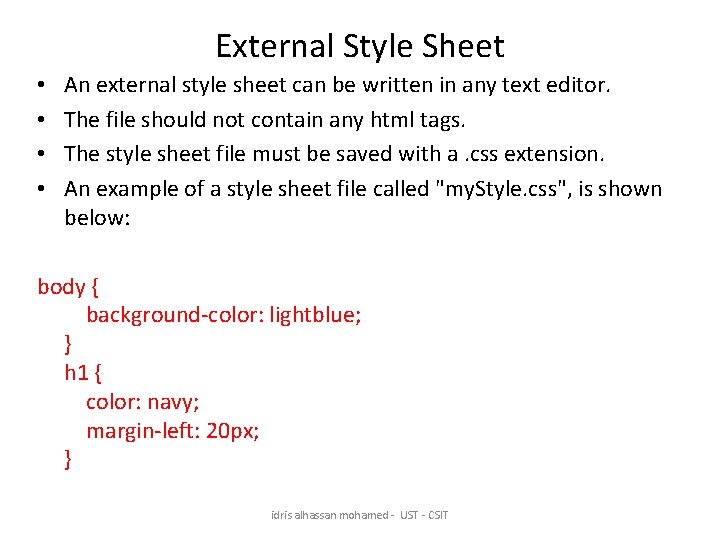 External Style Sheet • • An external style sheet can be written in any