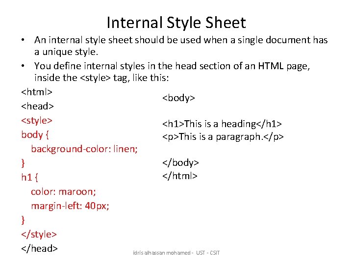 Internal Style Sheet • An internal style sheet should be used when a single