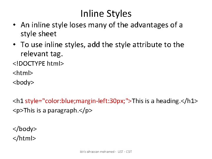 Inline Styles • An inline style loses many of the advantages of a style