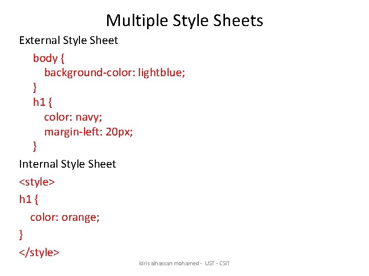 Multiple Style Sheets External Style Sheet body { background-color: lightblue; } h 1 {