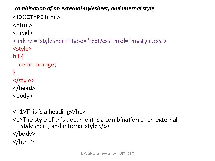combination of an external stylesheet, and internal style <!DOCTYPE html> <head> <link rel="stylesheet" type="text/css"