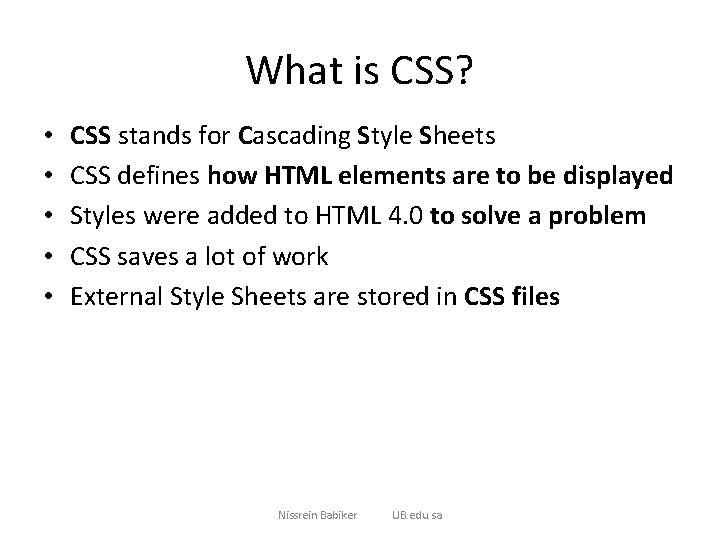 What is CSS? • • • CSS stands for Cascading Style Sheets CSS defines