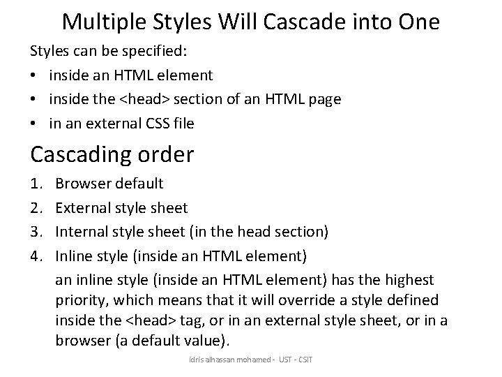 Multiple Styles Will Cascade into One Styles can be specified: • inside an HTML