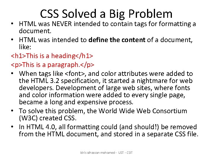 CSS Solved a Big Problem • HTML was NEVER intended to contain tags formatting