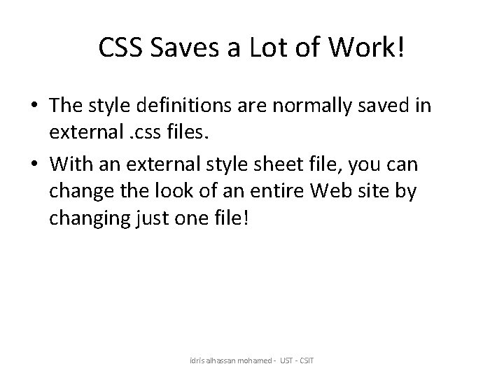 CSS Saves a Lot of Work! • The style definitions are normally saved in