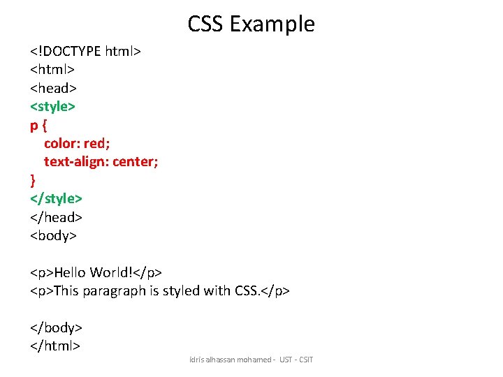 CSS Example <!DOCTYPE html> <head> <style> p{ color: red; text-align: center; } </style> </head>