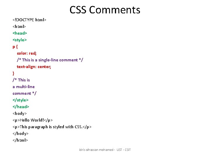 CSS Comments <!DOCTYPE html> <head> <style> p{ color: red; /* This is a single-line