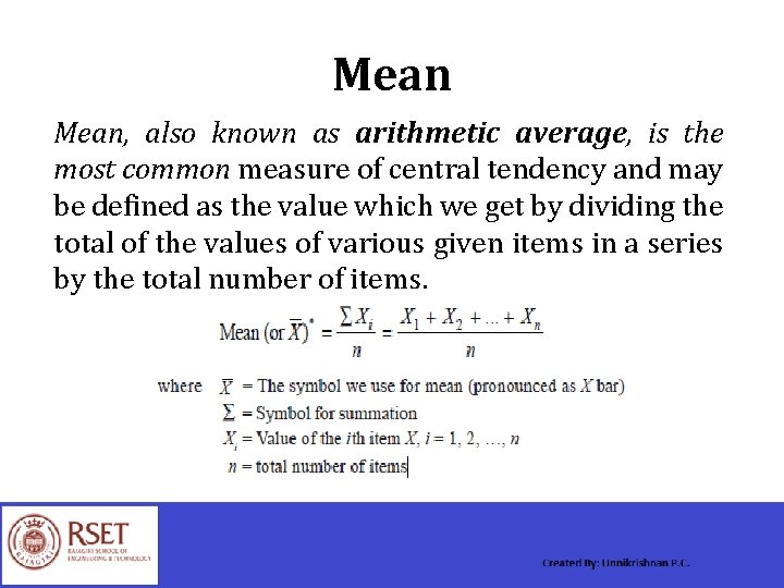 Mean, also known as arithmetic average, is the most common measure of central tendency