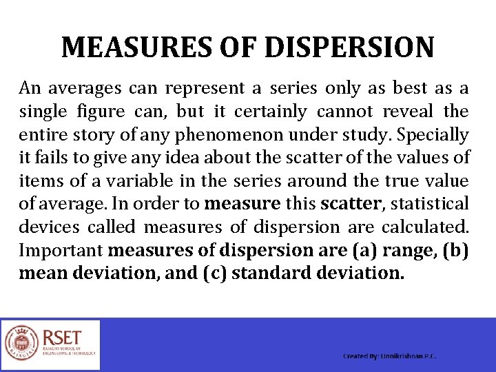 MEASURES OF DISPERSION An averages can represent a series only as best as a