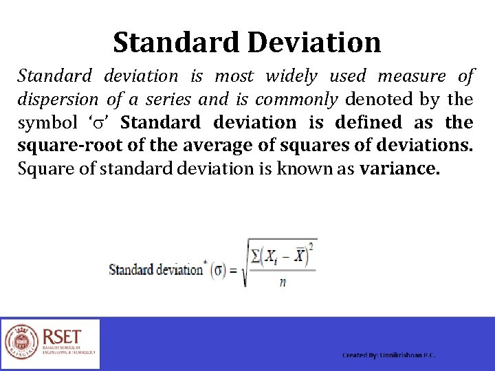 Standard Deviation Standard deviation is most widely used measure of dispersion of a series