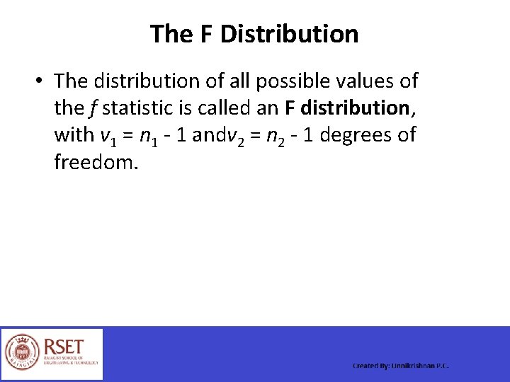 The F Distribution • The distribution of all possible values of the f statistic