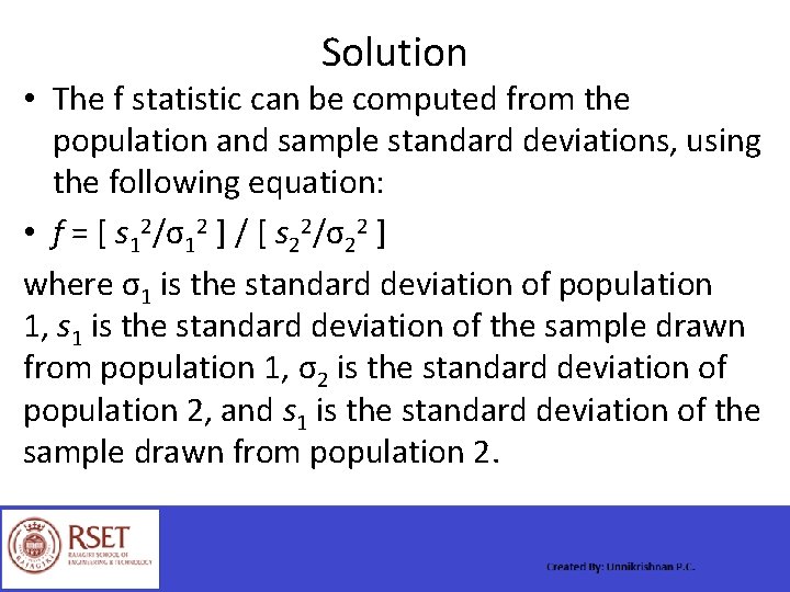 Solution • The f statistic can be computed from the population and sample standard