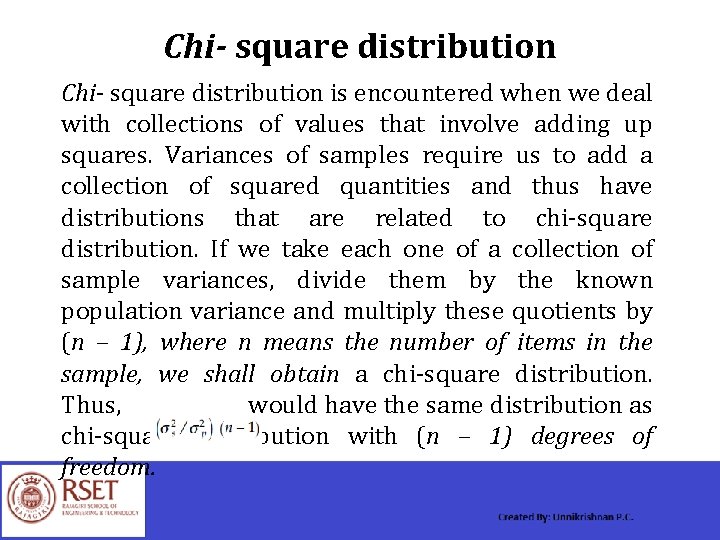 Chi- square distribution is encountered when we deal with collections of values that involve