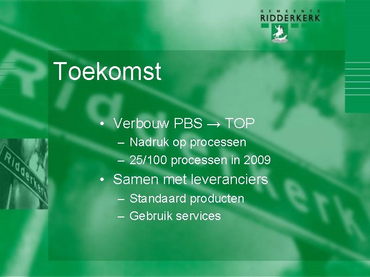 Toekomst • Verbouw PBS → TOP – Nadruk op processen – 25/100 processen in