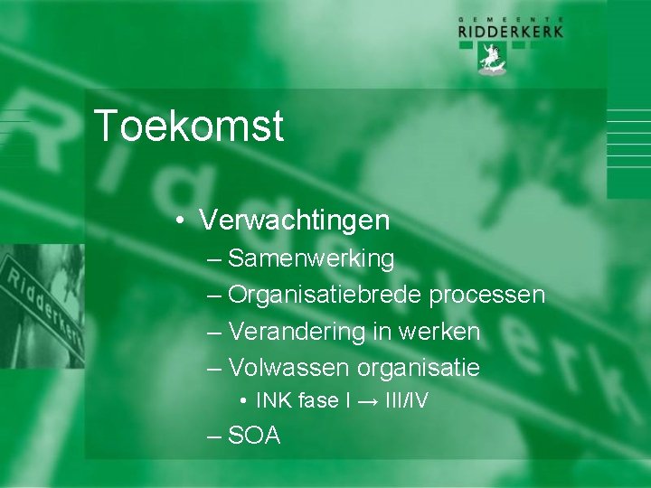 Toekomst • Verwachtingen – Samenwerking – Organisatiebrede processen – Verandering in werken – Volwassen