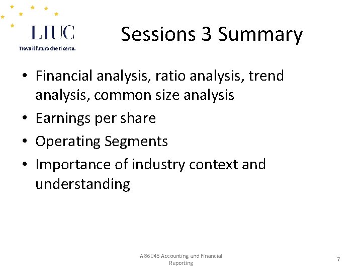 Sessions 3 Summary • Financial analysis, ratio analysis, trend analysis, common size analysis •