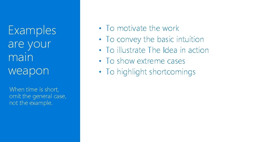 Examples are your main weapon When time is short, omit the general case, not Examples are your main weapon When time is short, omit the general case, not