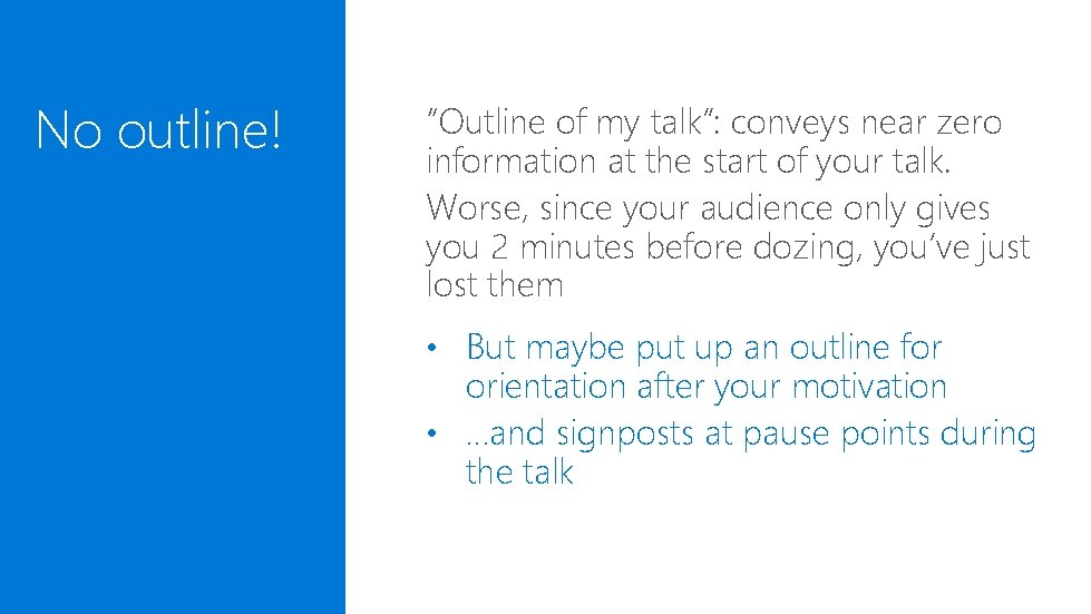 No outline! “Outline of my talk”: conveys near zero information at the start of No outline! “Outline of my talk”: conveys near zero information at the start of
