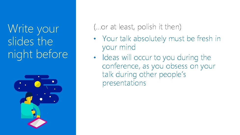 Write your slides the night before (…or at least, polish it then) • Your Write your slides the night before (…or at least, polish it then) • Your