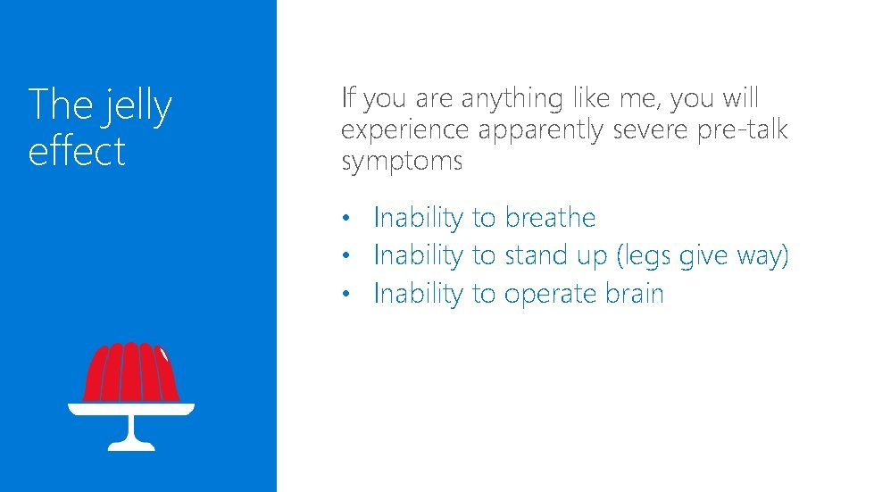 The jelly effect If you are anything like me, you will experience apparently severe The jelly effect If you are anything like me, you will experience apparently severe