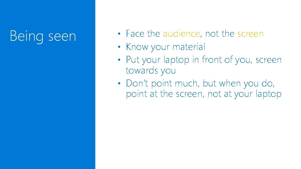 Being seen • Face the audience, not the screen • Know your material • Being seen • Face the audience, not the screen • Know your material •