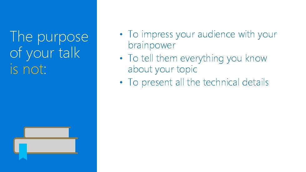 The purpose of your talk is not: • To impress your audience with your The purpose of your talk is not: • To impress your audience with your