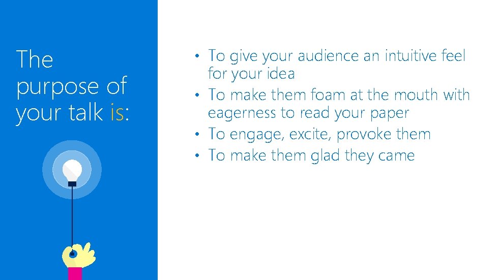 The purpose of your talk is: • To give your audience an intuitive feel The purpose of your talk is: • To give your audience an intuitive feel