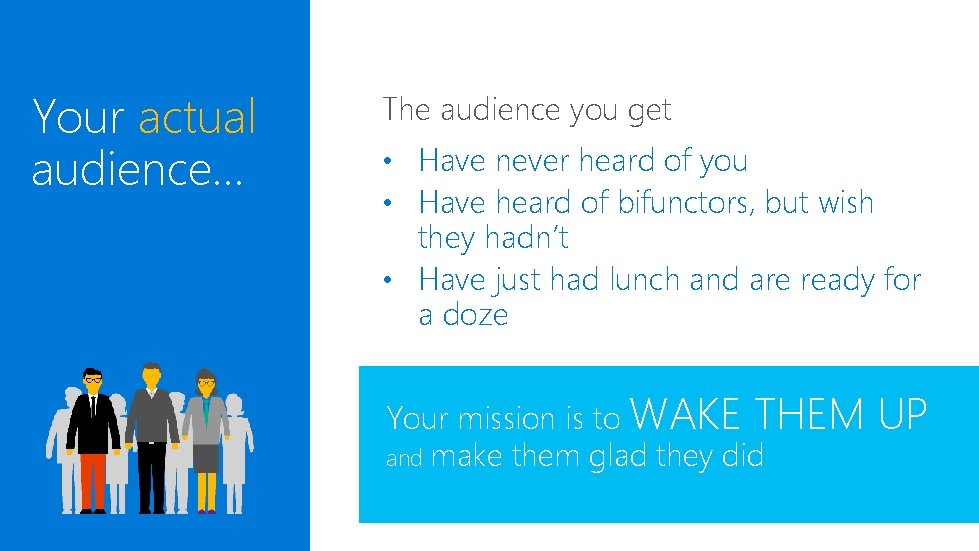 Your actual audience… The audience you get • Have never heard of you • Your actual audience… The audience you get • Have never heard of you •