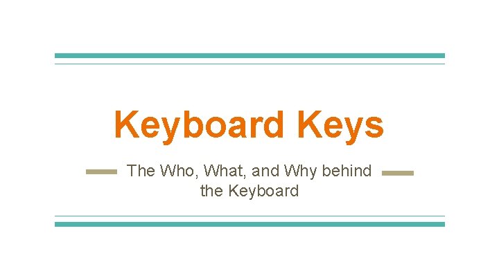 Keyboard Keys The Who, What, and Why behind the Keyboard 