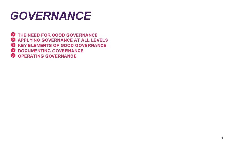 GOVERNANCE THE NEED FOR GOOD GOVERNANCE APPLYING GOVERNANCE AT ALL LEVELS KEY ELEMENTS OF