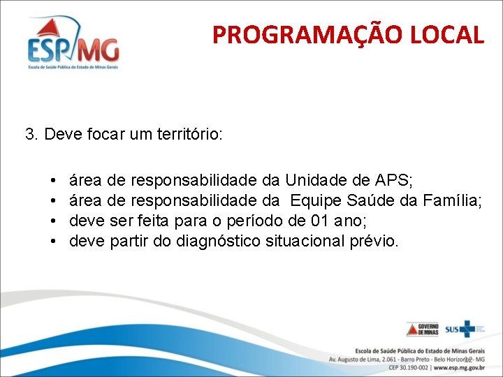 PROGRAMAÇÃO LOCAL 3. Deve focar um território: • • área de responsabilidade da Unidade