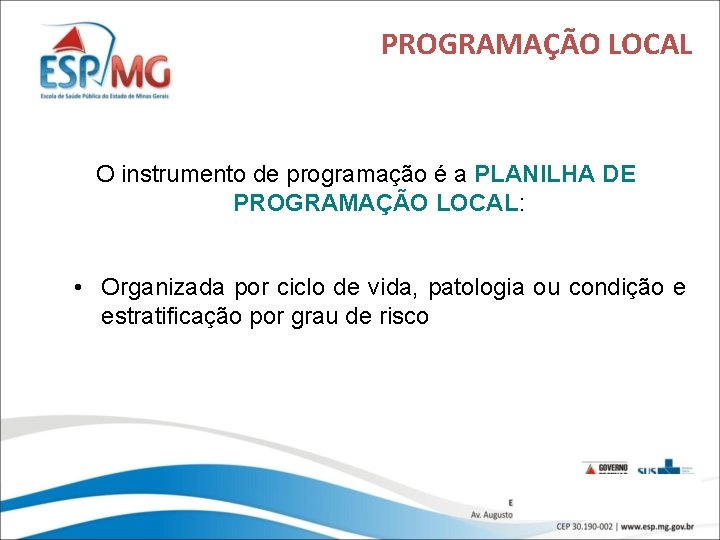 PROGRAMAÇÃO LOCAL O instrumento de programação é a PLANILHA DE PROGRAMAÇÃO LOCAL: • Organizada