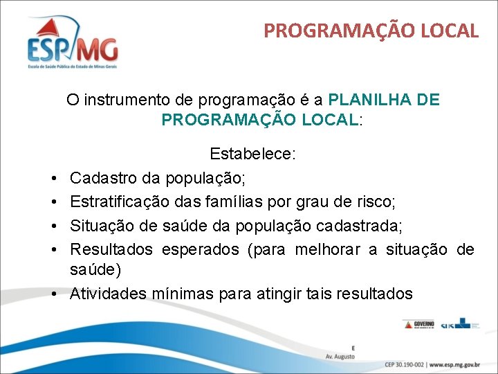 PROGRAMAÇÃO LOCAL O instrumento de programação é a PLANILHA DE PROGRAMAÇÃO LOCAL: • •