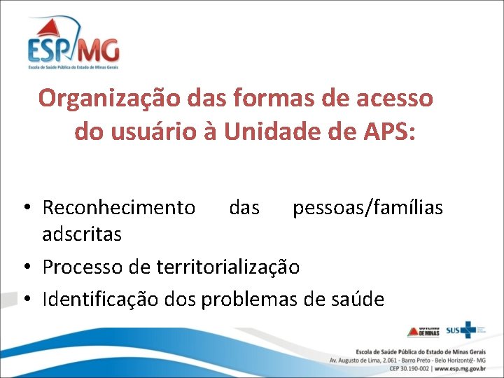 Organização das formas de acesso do usuário à Unidade de APS: • Reconhecimento das