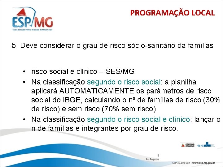 PROGRAMAÇÃO LOCAL 5. Deve considerar o grau de risco sócio-sanitário da famílias • risco