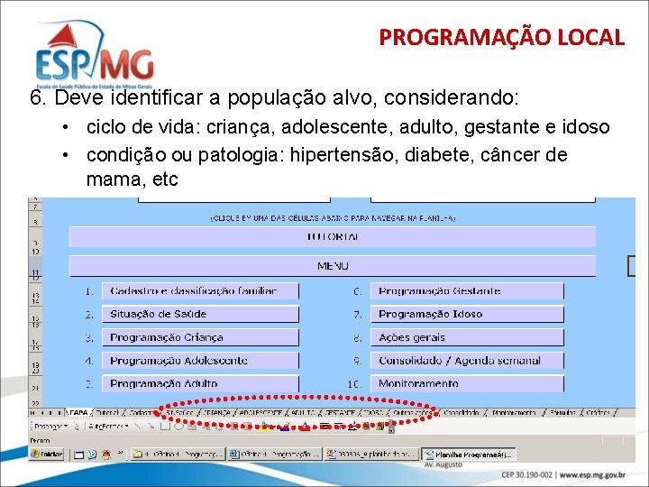 PROGRAMAÇÃO LOCAL 6. Deve identificar a população alvo, considerando: • ciclo de vida: criança,