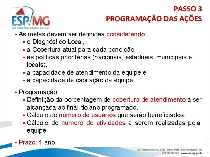 PASSO 3 PROGRAMAÇÃO DAS AÇÕES § As metas devem ser definidas considerando: § o